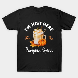 I'm Just Here For The Pumpkin Spice Lover Fall Season Funny Mom Thanksgiving T-Shirt